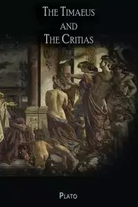 The Timaeus and The Critias - Plato