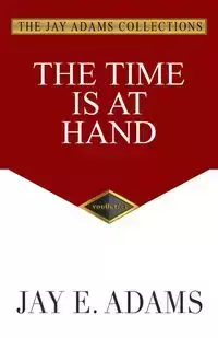 The Time Is at Hand - Jay E. Adams