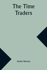 The Time Traders - Andre Norton