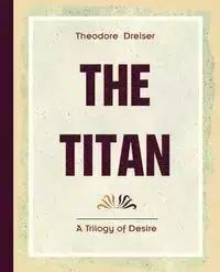 The Titan (1914) - Theodore Dreiser