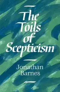 The Toils of Scepticism - Jonathan Barnes