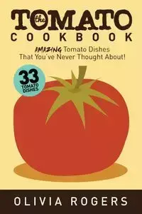 The Tomato Cookbook (2nd Edition) - Olivia Rogers