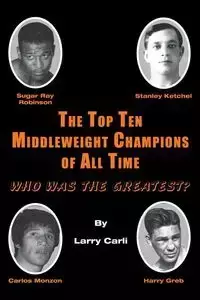 The Top Ten Middleweight Champions of All Time - Carli Larry