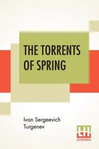 The Torrents Of Spring - Ivan Turgenev Sergeevich