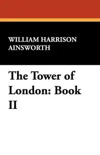 The Tower of London - William Harrison Ainsworth