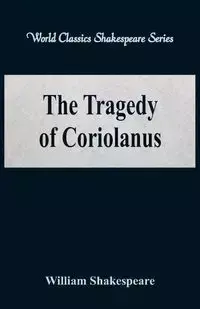 The Tragedy of Coriolanus (World Classics Shakespeare Series) - William Shakespeare