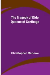 The Tragedy of Dido Queene of Carthage - Christopher Marlowe