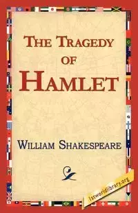 The Tragedy of Hamlet, Prince of Denmark - William Shakespeare