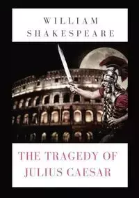 The Tragedy of Julius Caesar - William Shakespeare