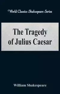 The Tragedy of Julius Caesar (World Classics Shakespeare Series) - William Shakespeare