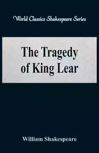 The Tragedy of King Lear (World Classics Shakespeare Series) - William Shakespeare