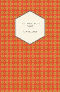 The Tragic Muse (1890) - Henry James