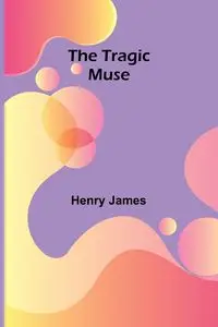 The Tragic Muse - James Henry