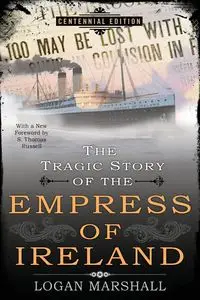 The Tragic Story of the Empress of Ireland - Marshall Logan