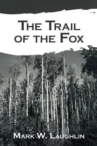 The Trail of the Fox - Mark W. Laughlin