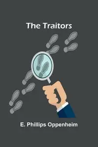 The Traitors - Phillips Oppenheim E.