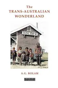 The Trans-Australian Wonderland - Bolam A.G.