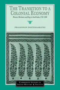 The Transition to a Colonial Economy - Parthasarathi Prasannan