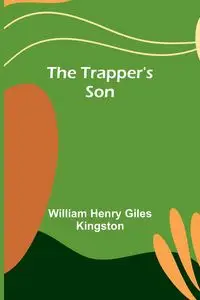 The Trapper's Son - Henry William Giles Kingston