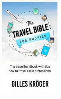 The Travel Bible for Rookies - Kröger Gilles