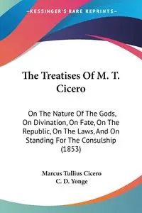 The Treatises Of M. T. Cicero - Marcus Cicero Tullius