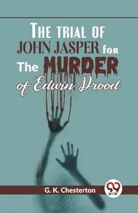 The Trial Of John Jasper For The Murder Of Edwin Drood - Chesterton G.K.