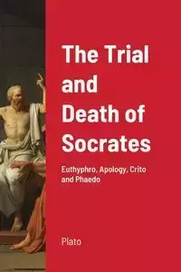 The Trial and Death of Socrates - Plato