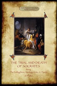 The Trial and Death of Socrates - Plato