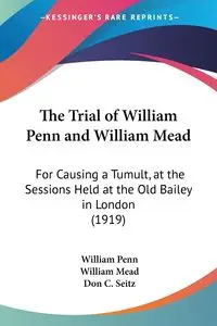 The Trial of William Penn and William Mead - William Penn