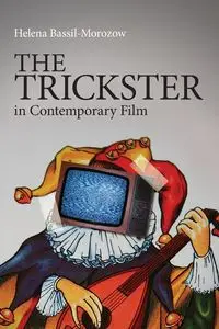 The Trickster in Contemporary Film - Helena Bassil-Morozow