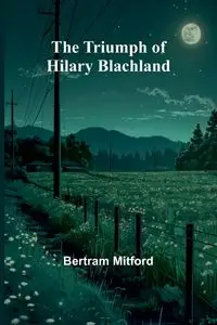 The Triumph of Hilary Blachland - Bertram Mitford