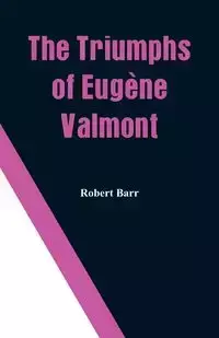 The Triumphs of Eugène Valmont - Robert Barr