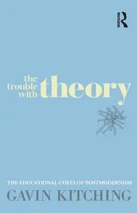 The Trouble with Theory - Gavin Kitching