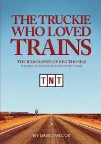 The Truckie Who Loved Trains - David Wilcox