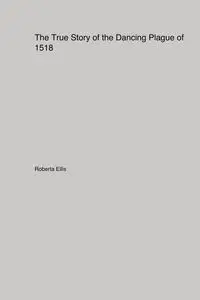 The True Story of the Dancing Plague of 1518 - Ellis Roberta