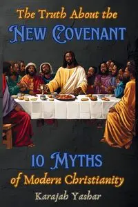 The Truth About the New Covenant - Yashar Karajah