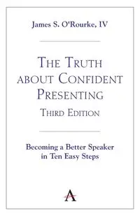 The Truth about Confident Presenting, 3rd Edition - James S. O'Rourke IV