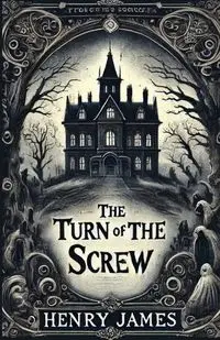 The Turn Of The Screw(Illustrated) - James Henry