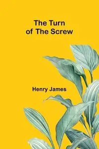 The Turn of the Screw - James Henry