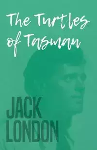 The Turtles of Tasman - Jack London