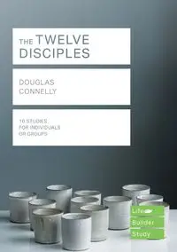 The Twelve Disciples (Lifebuilder Study Guides) - Douglas Connelly