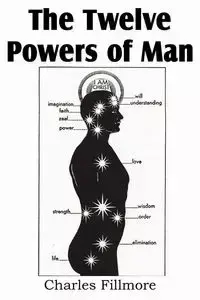 The Twelve Powers of Man - Charles Fillmore