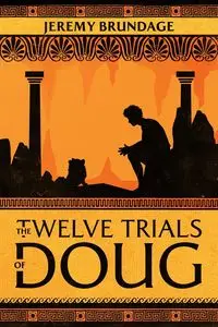 The Twelve Trials of Doug - Jeremy Brundage