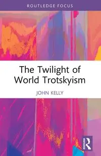 The Twilight of World Trotskyism - Kelly John