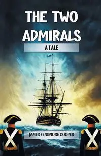 The Two Admirals A Tale - James Cooper Fenimore