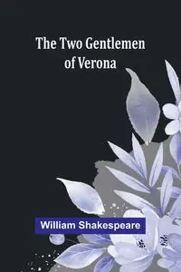 The Two Gentlemen of Verona - William Shakespeare