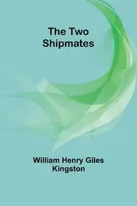 The Two Shipmates - Henry William Giles Kingston