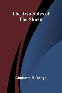 The Two Sides of the Shield - M. Charlotte Yonge