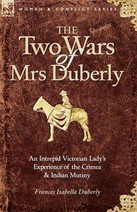 The Two Wars of Mrs Duberly - Frances Isabella Duberly