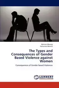 The Types and Consequences of Gender Based Violence against Women - Meareg Abrham